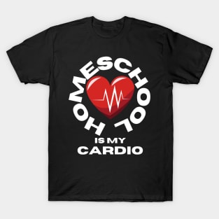 Homeschool Is My Cardio T-Shirt